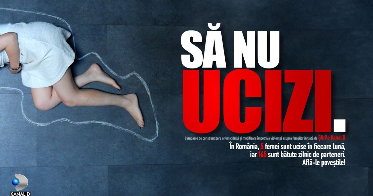 „Să nu ucizi.” – o campanie a Ştirilor Kanal D împotriva femicidului O urgenţă naţională, care are nevoie de o lege pe măsură