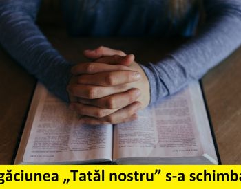 Rugăciunea „Tatăl nostru” a fost modificată! Ce s-a schimbat și cum va suna începând de acum?