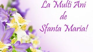Mesaje de Sf Maria 2020. Felicitări de Sf Maria 2020. Urări de Sf Maria 2020. La mulţi ani de Sf Maria