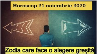 Horoscop 21 noiembrie 2020. Zodia care face o alegere greşită