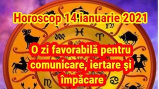 Horoscop 14 ianuarie 2021. O zi favorabilă pentru comunicare, iertare şi &icirc;mpăcare