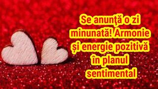 Horoscop 20 ianuarie 2021. Armonie și energie pozitivă &icirc;n planul sentimental