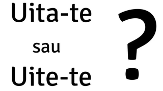 Lecția de gramatică: cum se scrie corect: „uite-te” sau „uită-te”?