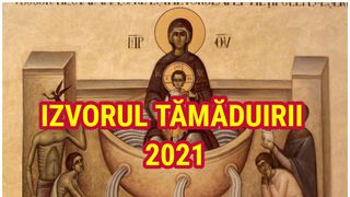 Izvorul Tămăduirii 2021: Ce este bine să faci în această zi pentru a avea noroc tot anul?