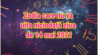 Horoscop 14 mai 2021: Zodia care nu va uita niciodată ziua de azi