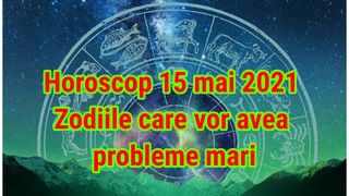 Horoscop 15 mai 2021. Problemele se țin scai de această zodie. Sfatul astrologului
