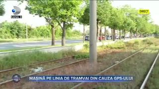 MAȘINĂ PE LINIA DE TRAMVAI DIN CAUZA GPS-ULUI