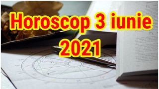 Horoscop 3 iunie 2021. Azi e ziua norocoasă pentru trei zodii! Succes pe toate planurile