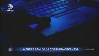 A furat bani de la copiii grav bolnavi