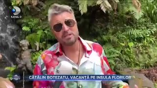 CĂTĂLIN BOTEZATU, VACANȚĂ PE INSULA FLORILOR