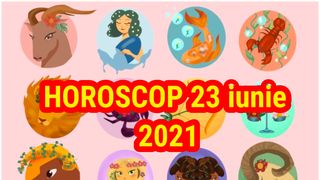 Horoscop 23 iunie 2021: Zi norocoasă pentru mai multe zodii, succes în plan profesional
