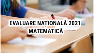Evaluare Națională 2021 Matematică Edu.ro. Astăzi, elevii trebuie să rezolve subiectele la cea de-a doua probă