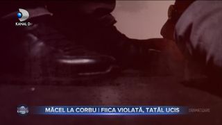 Măcel la Corbu - Fiica violată, tatăl ucis