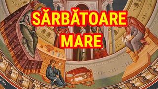 Sărbătoare mare azi pentru toți creștinii ortodocși din România