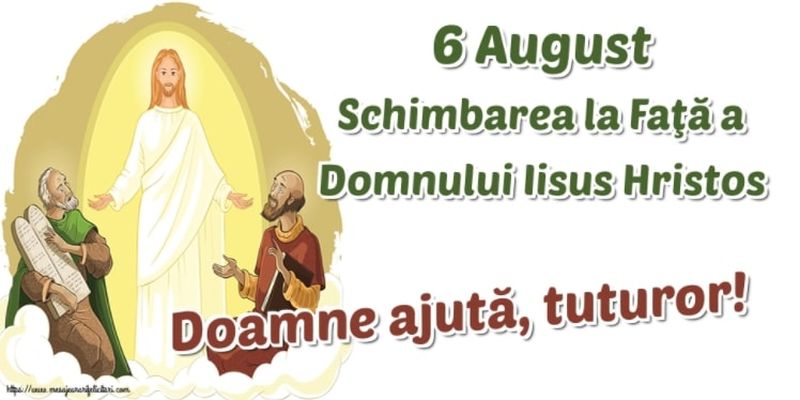 Schimbarea la faţă 2021: Mesaje, urări şi imagini pentru 6 august