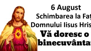 Schimbarea la faţă 2021: Mesaje, urări şi imagini pentru 6 august