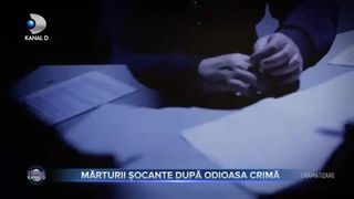 Mărturii șocante după odioasa crimă