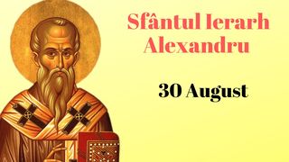 Calendar ortodox azi, 30 august 2021: Sărbătoare mare. Ce nu ai voie să faci de Sf. Alexandru?