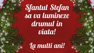Mesaje Sf. Ştefan 2021: Urări, felicitări şi imagini cu La mulţi ani Ştefan şi Ştefania