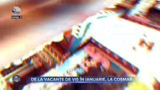 De la vacanțe de vis în ianuarie, la coșmar