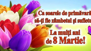Mesaje, urări şi felicitări cu ,,La mulţi ani de Ziua Femeii'' pentru data de 8 Martie 2022!
