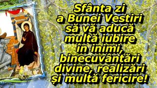 Mesaje de Buna Vestire 2022. Cele mai frumoase mesaje creștine