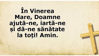 Mesaje pentru Vinerea Mare şi Sâmbăta Mare