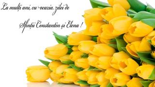 Urări de Sf. Constantin şi Elena 2022: La mulţi ani de ziua numelui!