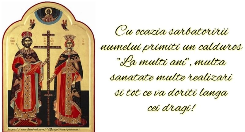 Urări de Sf. Constantin şi Elena 2022: La mulţi ani de ziua numelui!