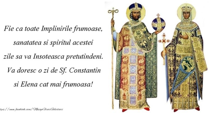 Felicitări de Sf. Constantin şi Elena 2022: La mulţi ani pentru sărbătoriţii zilei!