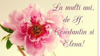 Mesaje de Sf. Constantin şi Elena 2022: Imagini cu La mulţi ani pentru Constantin şi Elena
