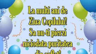 La mulţi ani de Ziua Copilului! Mesaje emoţionante pentru cei mici de 1 iunie: "Să fii copil e un lucru minunat..."