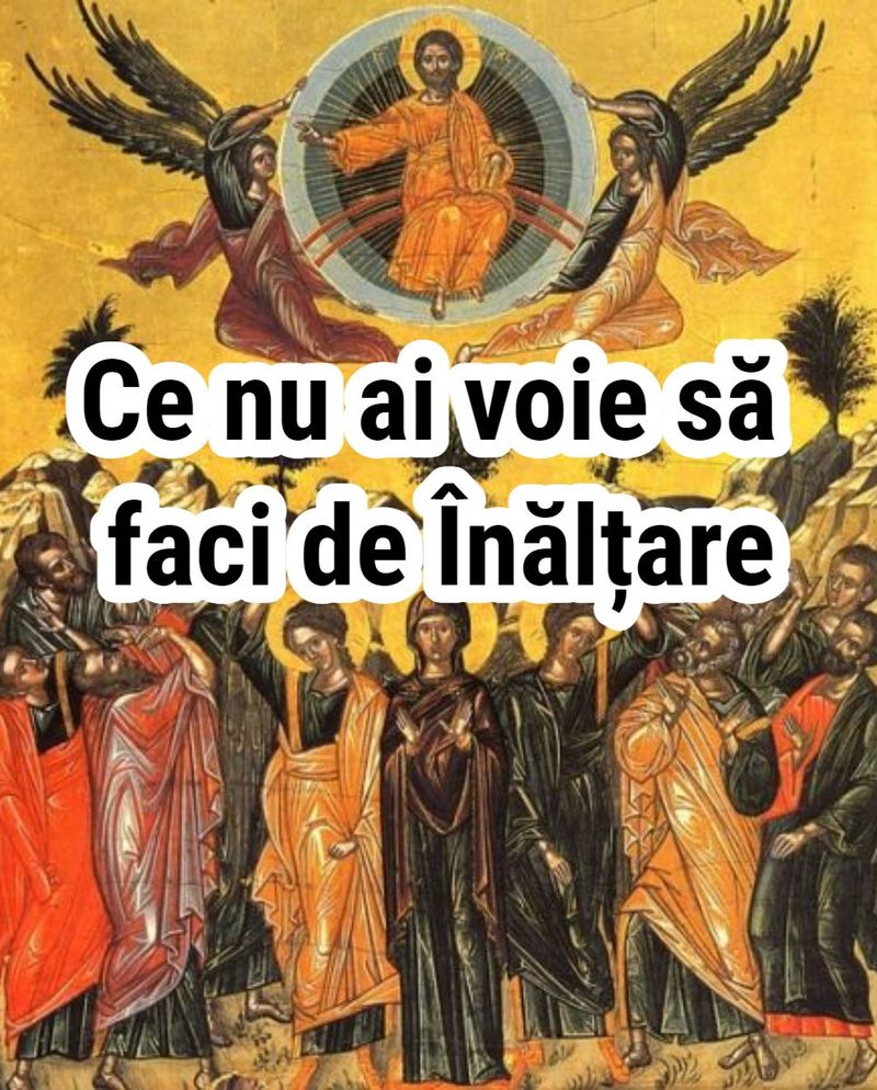 Înălţarea Domnului 2022 - Tradiţii şi obiceiuri