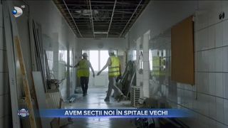 Avem secții noi &icirc;n spitale vechi