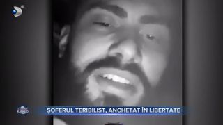 Șoferul teribilist, anchetat &icirc;n libertate