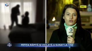 Fetița răpită și violată a sunat la 112