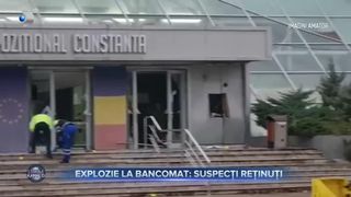 Explozie la bancomat - suspecți reținuți