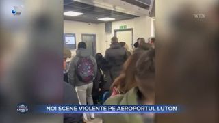 Noi scene violente pe aeroportul Luton