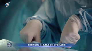Miracol &icirc;n sala de operație