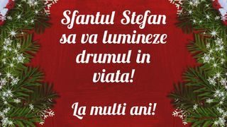 Mesaje Sf. Ştefan 2022: Urări, felicitări şi imagini cu ”La mulţi ani Ştefan şi Ştefania!”