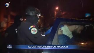 Acum - percheziții cu mascați