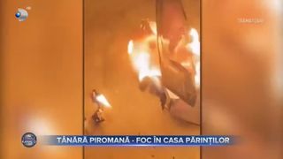 T&acirc;nără piromană - foc &icirc;n casa părinților