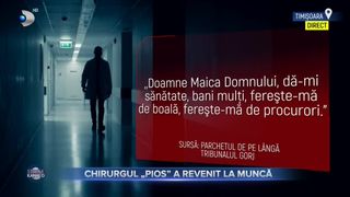 Chirurgul &rdquo;Pios&rdquo; a revenit la muncă