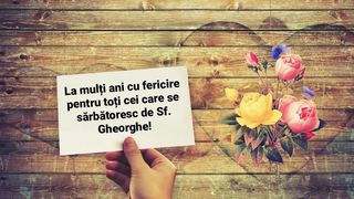 Urări de Sf. Gheorghe 2023. Mesaje și felicitări pentru sărbătoriții zilei. ,,În zi de mare sarbatoare a Ortodoxiei, pentru că porţi numele Sfântului Mare Mucenic Gheorghe, îţi urez multă sănătate şi fericire!''