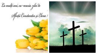 Mesaje de Sf. Constantin și Elena 2023. Urări și felicitări originale pentru sărbătoriții zilei!