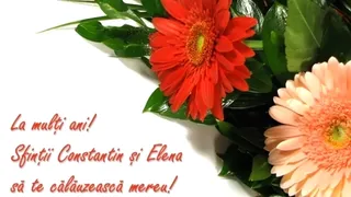 Felicitări de Sf. Constantin și Elena 2023. Cel mai frumos mod de a spune &bdquo;La mulți ani!&rdquo; celor care poartă numele sfinților &Icirc;mpărați!