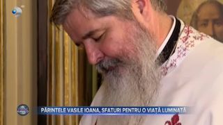 Părintele Vasile Ioana, sfaturi pentru o viață luminată