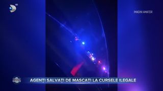 Agenți salvați de mascați la cursele ilegale