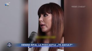 VIDEO - Denise Rifai, dezvăluiri despre viața personală în podcastul „Te ascult”