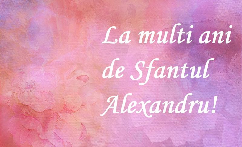 La mulți ani de Sf. Alexandru 2023: Mesaje, urări și felicitări pentru sărbătoriții zilei